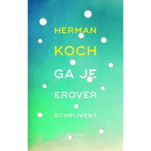 Herman Koch, Ga je erover schrijven?